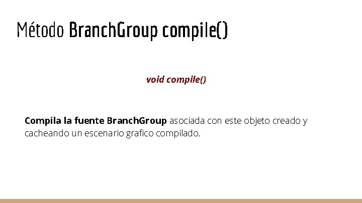 Método Branch. Group compile() void compile() Compila la fuente Branch. Group asociada con este