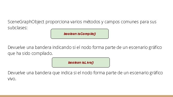 Scene. Graph. Object proporciona varios métodos y campos comunes para sus subclases: boolean is.