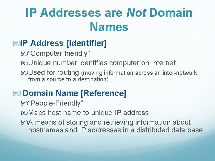 IP Addresses are Not Domain Names IP Address [Identifier] “Computer-friendly” Unique number identifies computer