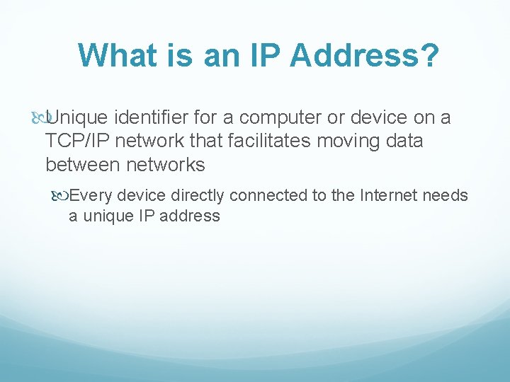 What is an IP Address? Unique identifier for a computer or device on a
