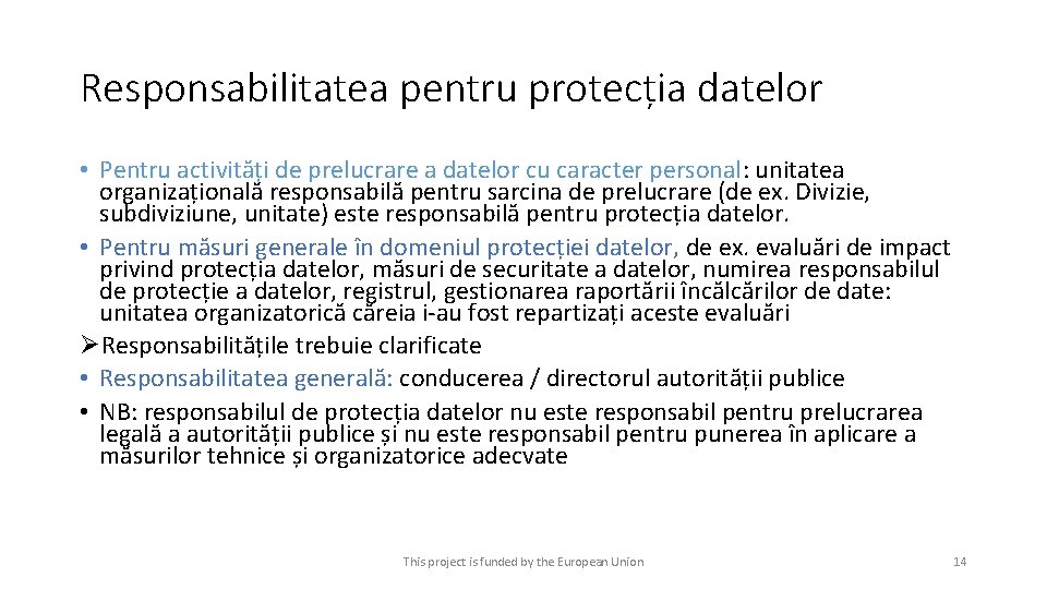 Responsabilitatea pentru protecția datelor • Pentru activități de prelucrare a datelor cu caracter personal: