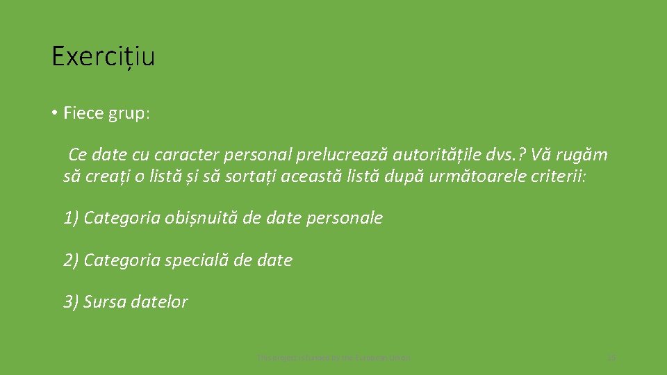 Exercițiu • Fiece grup: Ce date cu caracter personal prelucrează autoritățile dvs. ? Vă