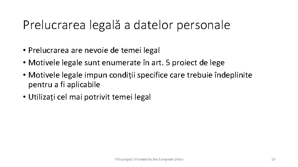 Prelucrarea legală a datelor personale • Prelucrarea are nevoie de temei legal • Motivele