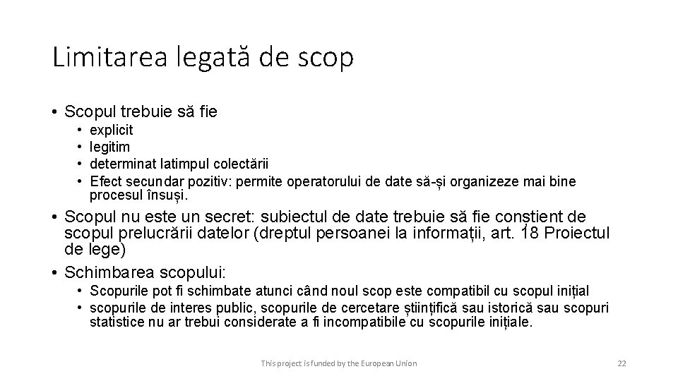 Limitarea legată de scop • Scopul trebuie să fie • • explicit legitim determinat