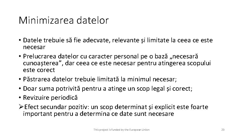 Minimizarea datelor • Datele trebuie să fie adecvate, relevante și limitate la ceea ce