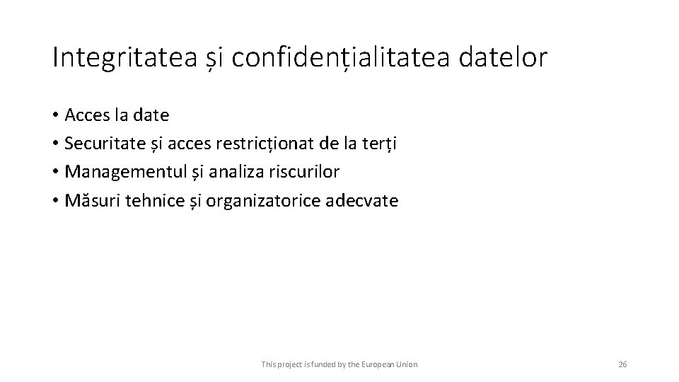 Integritatea și confidențialitatea datelor • Acces la date • Securitate și acces restricționat de