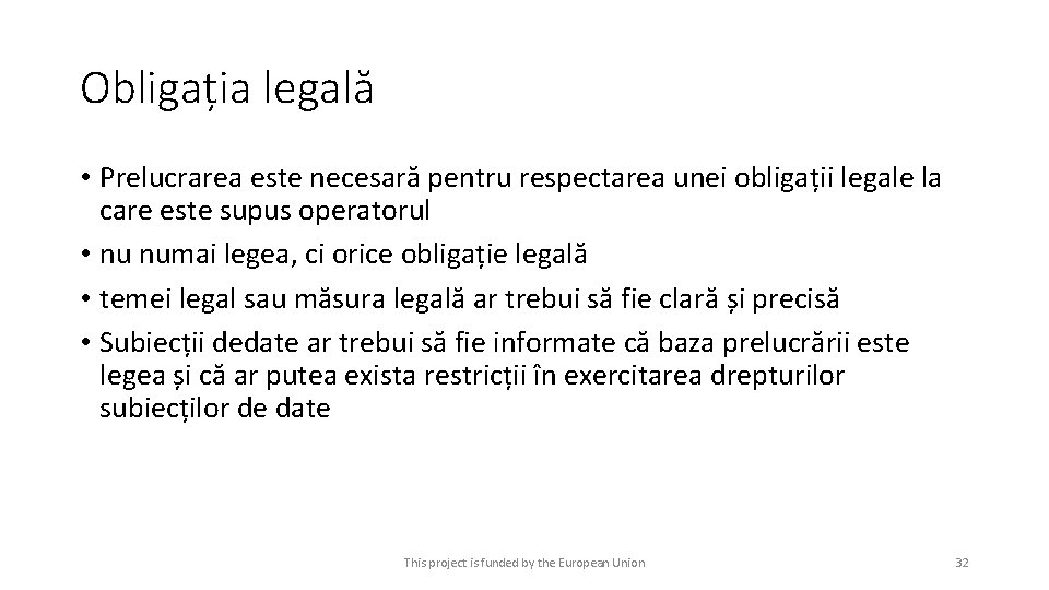 Obligația legală • Prelucrarea este necesară pentru respectarea unei obligații legale la care este