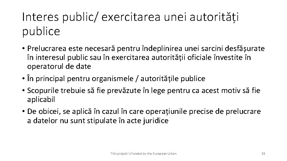 Interes public/ exercitarea unei autorități publice • Prelucrarea este necesară pentru îndeplinirea unei sarcini