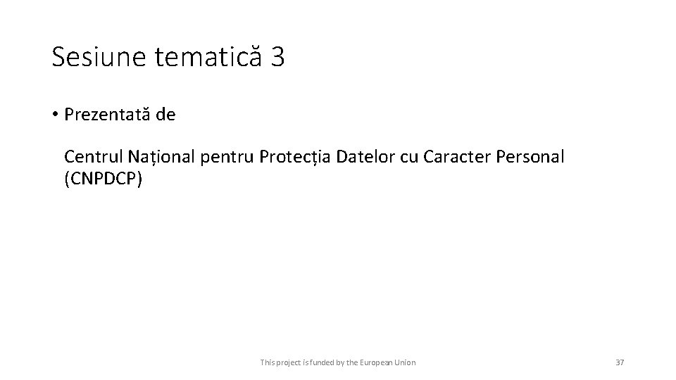 Sesiune tematică 3 • Prezentată de Centrul Național pentru Protecția Datelor cu Caracter Personal