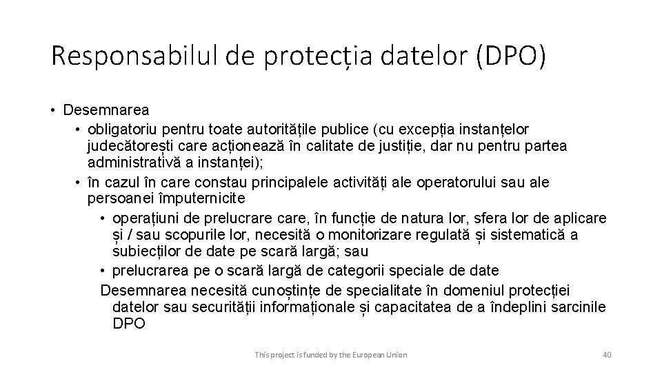 Responsabilul de protecția datelor (DPO) • Desemnarea • obligatoriu pentru toate autoritățile publice (cu