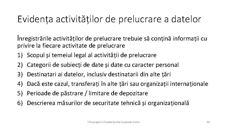 Evidența activităților de prelucrare a datelor Înregistrările activităților de prelucrare trebuie să conțină informații