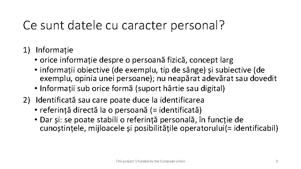 Ce sunt datele cu caracter personal? 1) Informație • orice informație despre o persoană