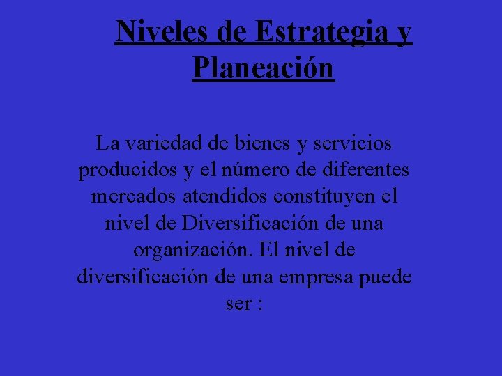 Niveles de Estrategia y Planeación La variedad de bienes y servicios producidos y el