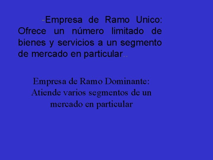 -Empresa de Ramo Unico: Ofrece un número limitado de bienes y servicios a