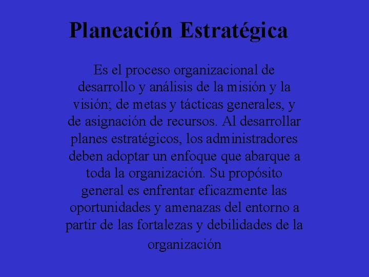 Planeación Estratégica Es el proceso organizacional de desarrollo y análisis de la misión y