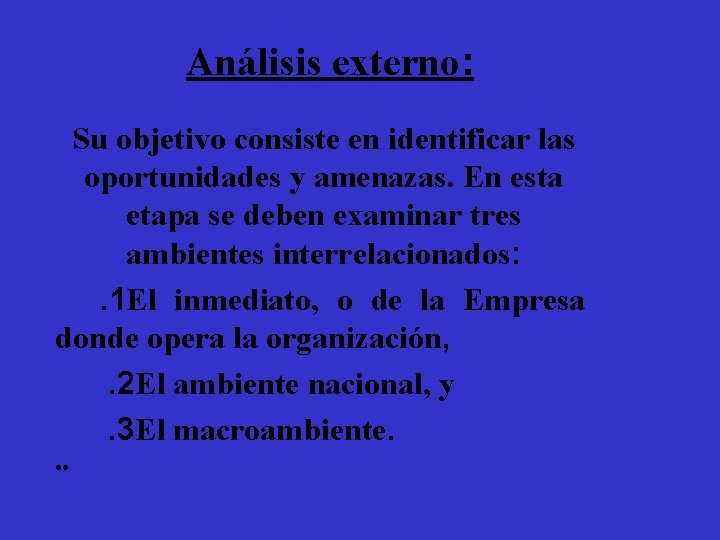 Análisis externo: Su objetivo consiste en identificar las oportunidades y amenazas. En esta etapa