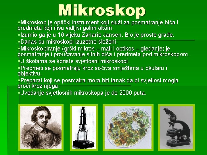 Mikroskop §Mikroskop je optički instrument koji služi za posmatranje bića i predmeta koji nisu