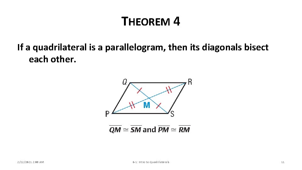 THEOREM 4 If a quadrilateral is a parallelogram, then its diagonals bisect each other.