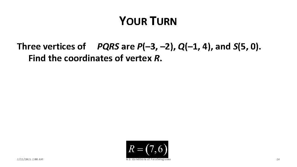 YOUR TURN Three vertices of PQRS are P(– 3, – 2), Q(– 1, 4),