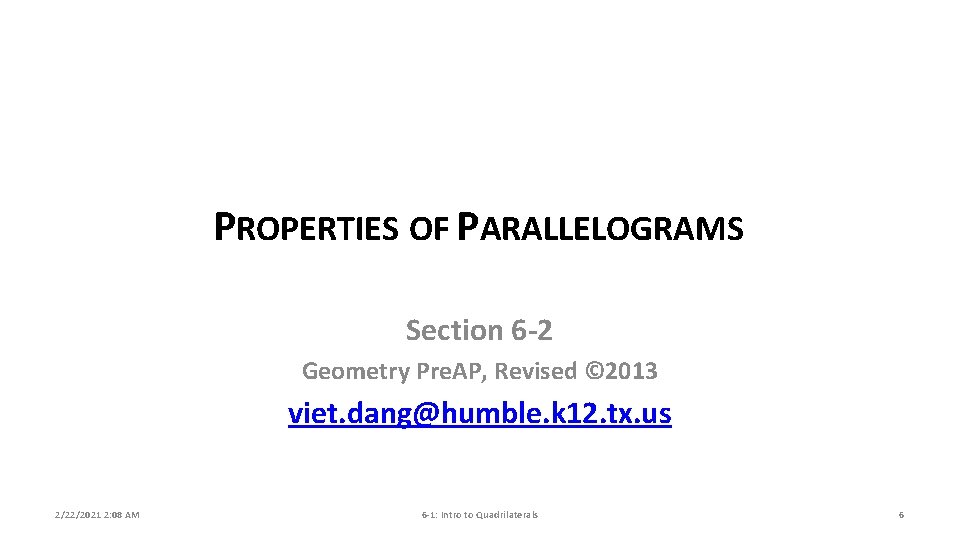 PROPERTIES OF PARALLELOGRAMS Section 6 -2 Geometry Pre. AP, Revised © 2013 viet. dang@humble.