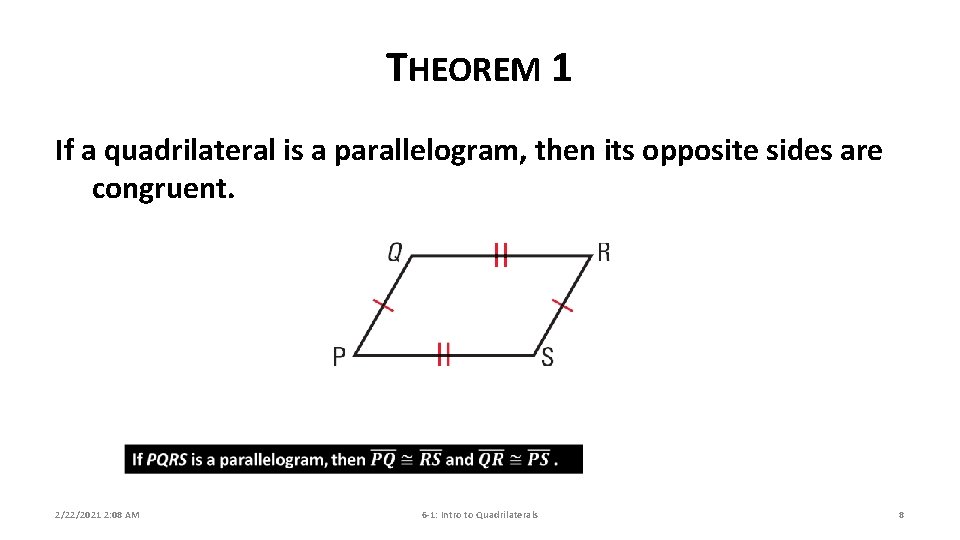 THEOREM 1 If a quadrilateral is a parallelogram, then its opposite sides are congruent.