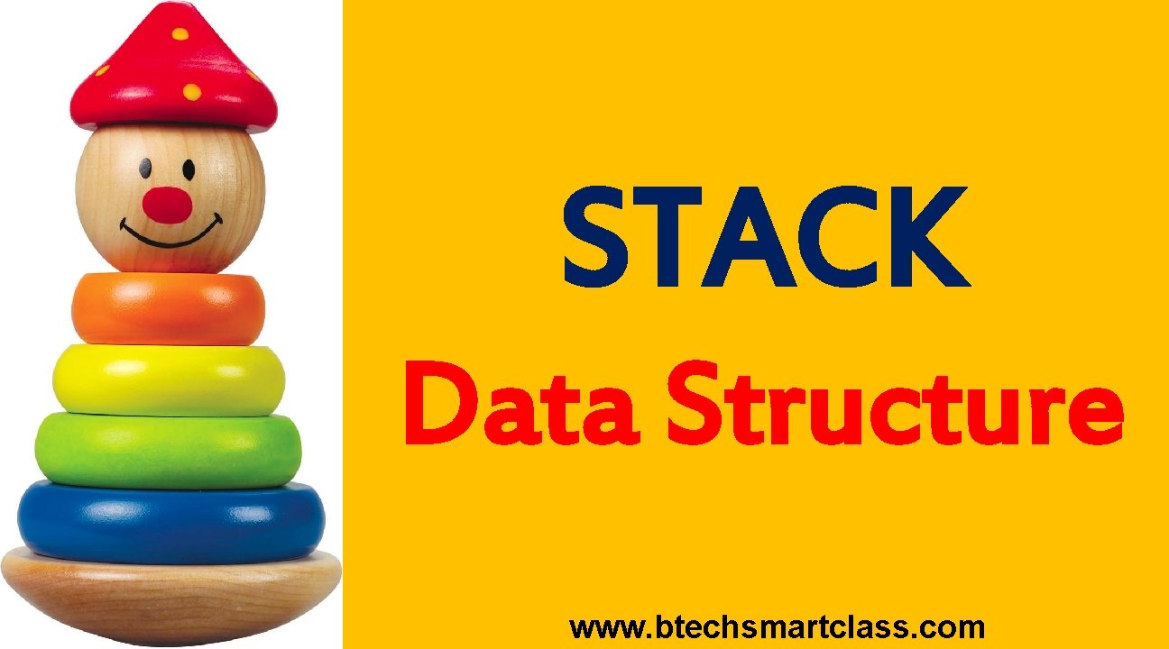 STACK Data Structure www. btechsmartclass. com 