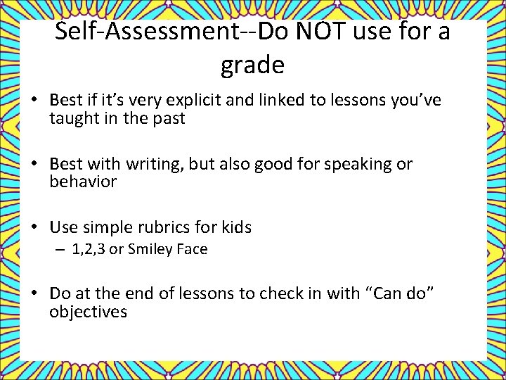 Self-Assessment--Do NOT use for a grade • Best if it’s very explicit and linked