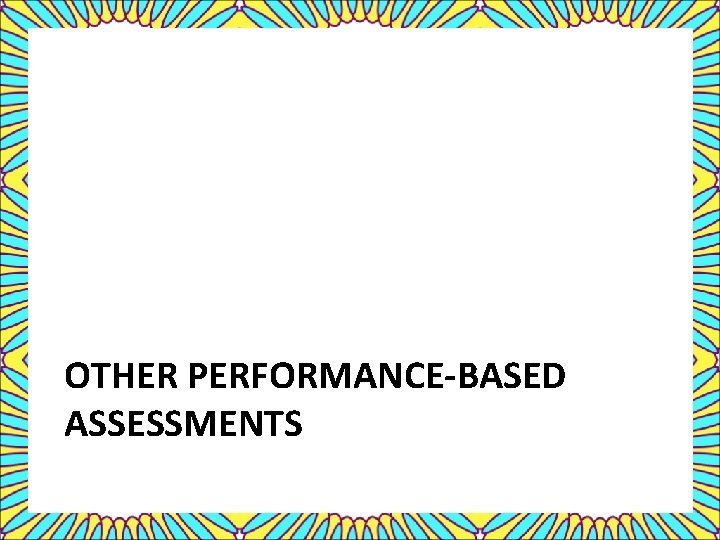 OTHER PERFORMANCE-BASED ASSESSMENTS 