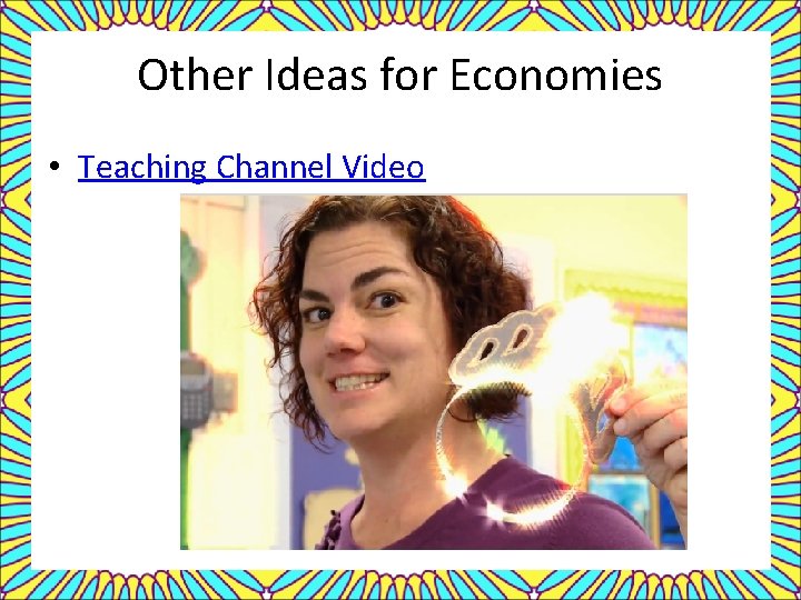 Other Ideas for Economies • Teaching Channel Video 