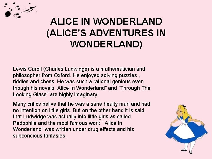 ALICE IN WONDERLAND (ALICE’S ADVENTURES IN WONDERLAND) Lewis Caroll (Charles Ludwidge) is a mathematician