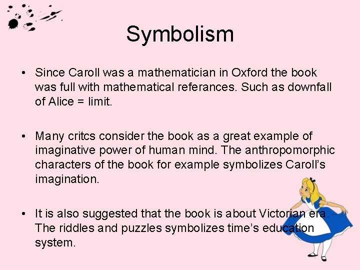 Symbolism • Since Caroll was a mathematician in Oxford the book was full with