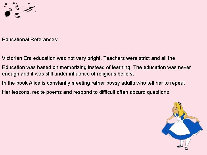 Educational Referances: Victorian Era education was not very bright. Teachers were strict and all