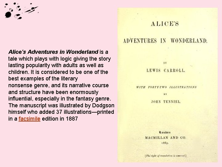 Alice's Adventures in Wonderland is a tale which plays with logic giving the story