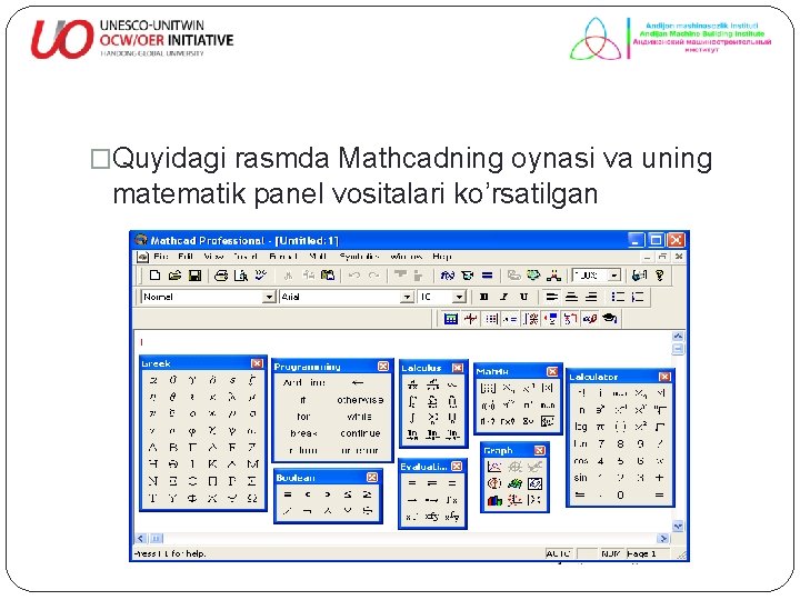 �Quyidagi rasmda Mathcadning oynasi va uning matematik panel vositalari ko’rsatilgan 