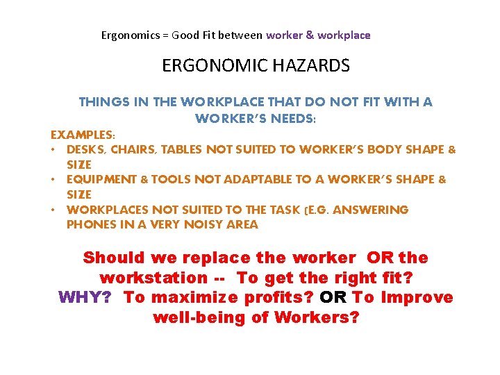 Ergonomics = Good Fit between worker & workplace ERGONOMIC HAZARDS THINGS IN THE WORKPLACE