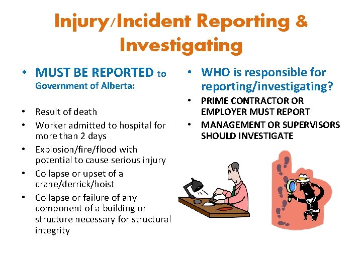 Injury/Incident Reporting & Investigating • MUST BE REPORTED to Government of Alberta: • Result