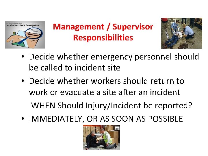 Management / Supervisor Responsibilities • Decide whether emergency personnel should be called to incident