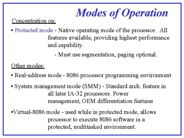 Concentration on: Modes of Operation • Protected mode - Native operating mode of the