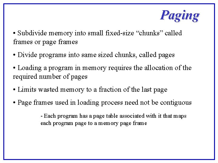 Paging • Subdivide memory into small fixed-size “chunks” called frames or page frames •