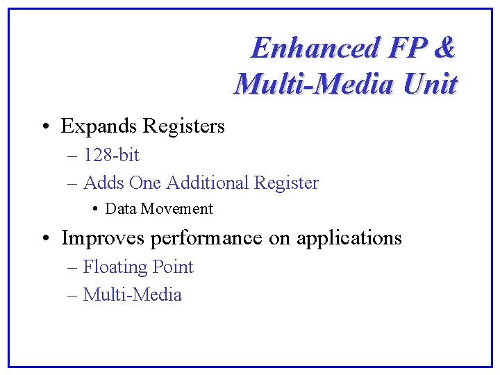 Enhanced FP & Multi-Media Unit • Expands Registers – 128 -bit – Adds One
