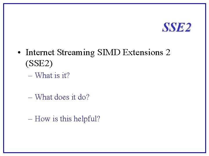 SSE 2 • Internet Streaming SIMD Extensions 2 (SSE 2) – What is it?