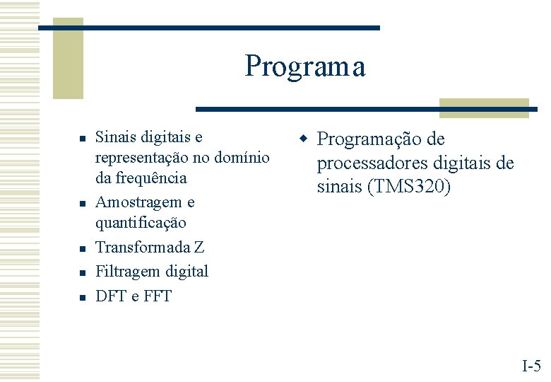 Programa n n n Sinais digitais e representação no domínio da frequência Amostragem e