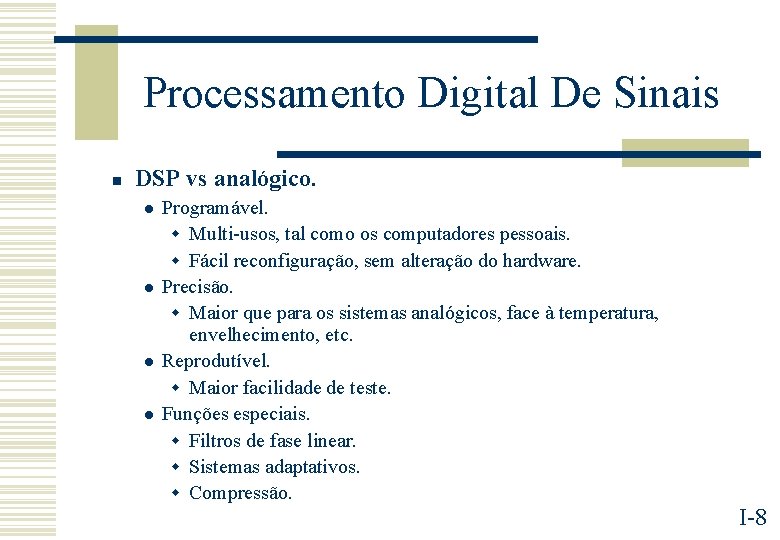 Processamento Digital De Sinais n DSP vs analógico. l l Programável. w Multi-usos, tal