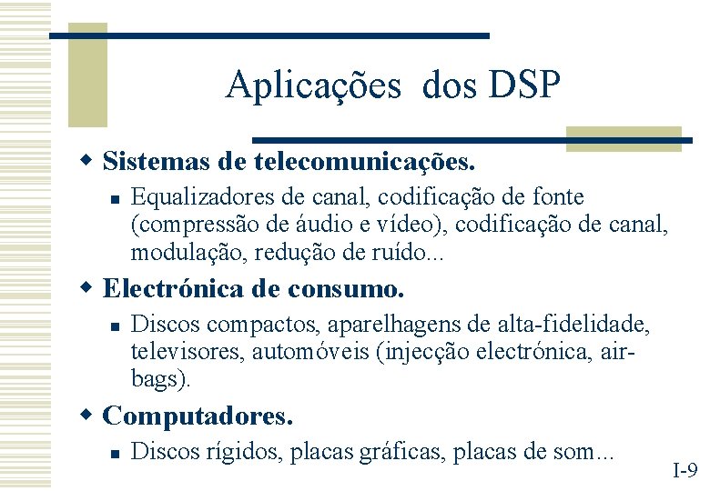 Aplicações dos DSP w Sistemas de telecomunicações. n Equalizadores de canal, codificação de fonte