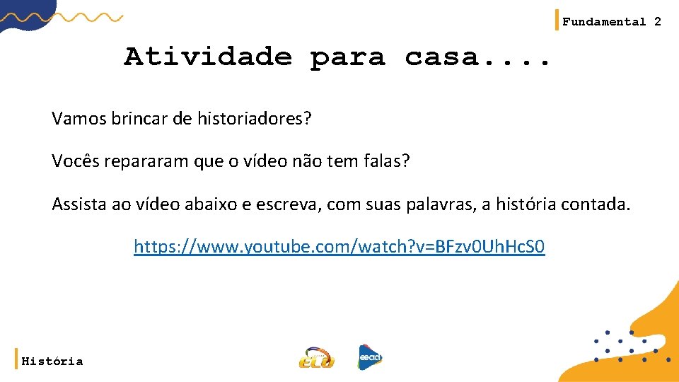 Fundamental 2 Atividade para casa. . Vamos brincar de historiadores? Vocês repararam que o Fundamental 2 Atividade para casa. . Vamos brincar de historiadores? Vocês repararam que o