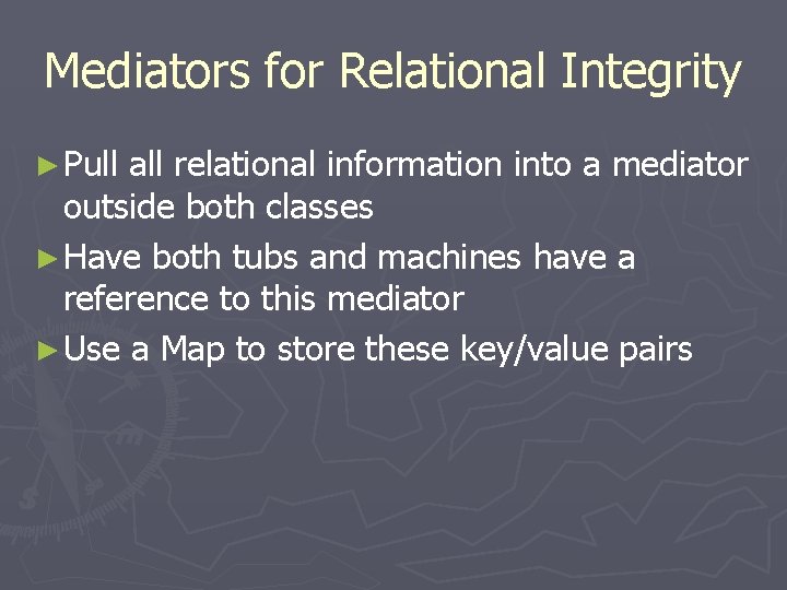 Mediators for Relational Integrity ► Pull all relational information into a mediator outside both