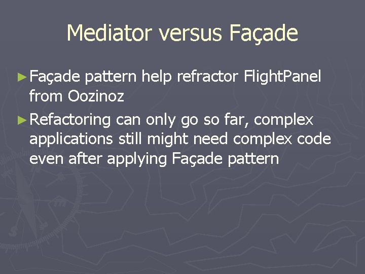 Mediator versus Façade ► Façade pattern help refractor Flight. Panel from Oozinoz ► Refactoring