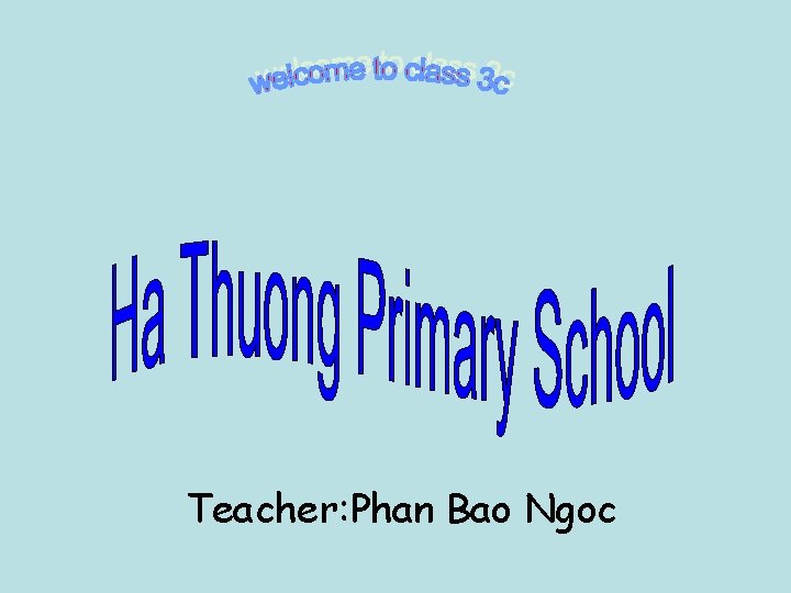 Teacher: Phan Bao Ngoc 