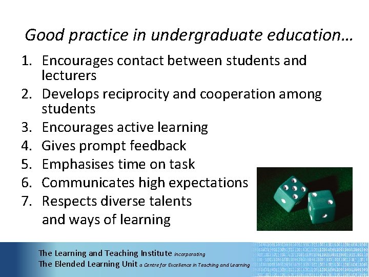 Good practice in undergraduate education… 1. Encourages contact between students and lecturers 2. Develops