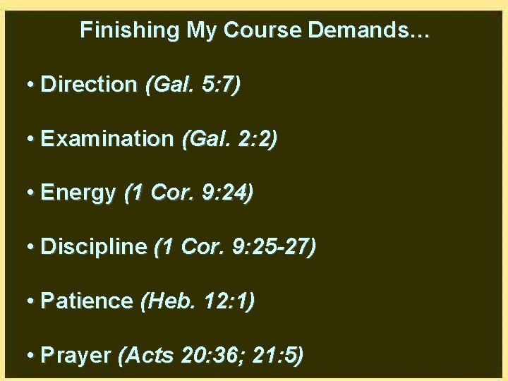 Finishing My Course Demands… • Direction (Gal. 5: 7) • Examination (Gal. 2: 2)